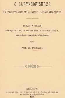 O laryngofisurze na podstawie własnego doświadczenia : podług wykładu mianego w Tow. lekarskim krak. w czerwcu 1889 r., uzupełnione przypadkami późniejszymi