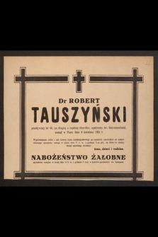 Dr Robert Tauszyński [...] zasnął w Panu dnia 8 kwietnia 1952 r.