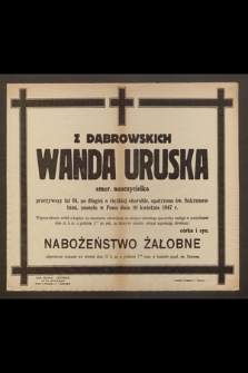 Z Dąbrowskich Wanda Uruska emer. nauczycielka [...], zasnęła w Panu dnia 10 kwietnia 1947 r.