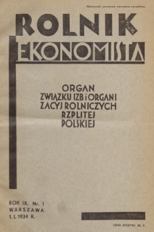 Rolnik Ekonomista : organ Związku Izb i Organizacyj Rolniczych Rzplitej Polskiej. R.9, T.12, 1934, nr 1