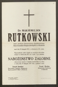 Dr Maksymilian Rutkowski emer. profesor Uniwersytetu Jagiellońskiego, lekarz-konsulent Ubezpieczalni Społecz. w Krakowie, [...] zmarł dnia 15 listopada 1947 r. w Krakowie [...]