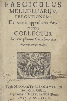 Fasciculus Mellifluarum Precationum. Ex variis approbatis Authoribus Collectus. In usum piorum Catholicorum