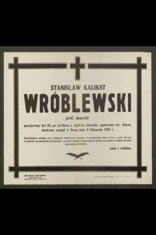 Stanisław Kalikst Wróblewski, prof. muzyki, przeżywszy lat 66 [...] zasnął w Panu dnia 3 listopada 1950 r.