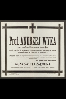 Prof. Andrzej Wyka, emer. profesor i b. dyrektor gimnazjum, przeżywszy lat 72 [...] zasnął w Panu dnia 28 maja 1848 r.