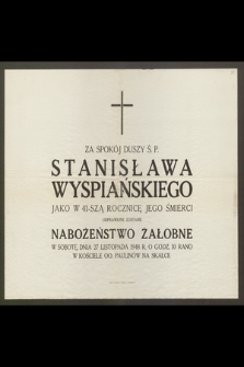 Za spokój duszy ś. p. Stanisława Wyspiańskiego, jako w 41-szą rocznicę jego śmierci odprawione zostanie Nabożeństwo Żałobne w sobotę dnia 27 listopada 1948 r. [...]