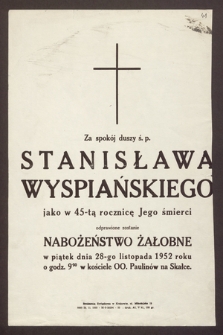 Za spokój duszy ś. p. Stanisława Wyspiańskiego, jako w 45-tą rocznicę Jego śmierci odprawione zostanie Nabożeństwo Żałobne w piątek dnia 28 listopada 1952 r. [...]