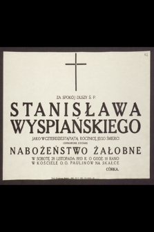 Za spokój duszy ś. p. Stanisława Wyspiańskiego, jako w czterdziestą piątą rocznicę Jego śmierci odprawione zostanie Nabożeństwo Żałobne w sobotę 28 listopada 1953 r. [...]