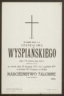 Za spokój duszy ś. p. Stanisława Wyspiańskiego, jako w 54 rocznicę Jego śmierci odprawione zostanie we wtorek dnia 28 listopada 1961 r. [...] Nabożeństwo Żałobne [...]