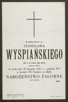 Za spokój duszy ś. p. Stanisława Wyspiańskiego, jako w 55 rocznicę Jego śmierci odprawione zostanie we środę dnia 28 listopada 1962 r. [...] Nabożeństwo Żałobne [...]
