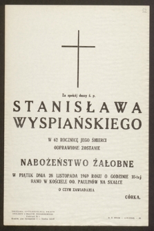 Za spokój duszy ś. p. Stanisława Wyspiańskiego, jako w 62 rocznicę Jego śmierci odprawione zostanie Nabożeństwo Żałobne, w piątek dnia 28 listopada 1969 roku [...]