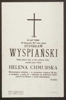 Ś. p. 69 lat temu 28 listopada 1907 roku zmarł Stanisław Wyspiański, przed pięciu laty, w tym samym dniu zmarła Jego Córka Helena Chmurska [...]