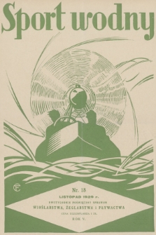 Sport Wodny : dwutygodnik, poświęcony sprawom wioślarstwa, żeglarstwa i pływactwa. R.5, 1929, nr 18