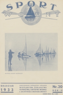 Sport Wodny : dwutygodnik poświęcony sprawom wioślarstwa, żeglarstwa, pływactwa, turystyki wodnej, jachtingu motorowego. R.9, 1933, nr 20