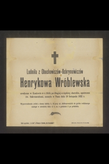 Ludmiła z Obuchowiczów-Ochrynowiczów Henrykowa Wróblewska urodzona w Kaniowie w r. 1848 [...] zasnęła w Panu dnia 10 listopada 1922 r. [...]