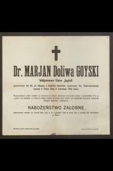 Dr. Marjan Doliwa Goyski, bibliotekarz Uniw. Jagiell., przeżywszy lat 42 [...] zasnął w Panu dnia 8 kwietnia 1922 roku [...]