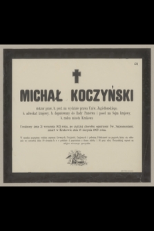 Michał Koczyński : doktor praw, b. prof. na wydziale prawa Uniw. Jagiellońskiego, [...] zmarł w Krakowie dnia 18 sierpnia 1903 roku