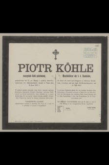 Piotr Köhle : maszynista kolei państwowej, przeżywszy lat 42, [...] zasnął w Panu dnia 11 lipca 1903 r. = Piotr Köhle : Maschinführer der k. k. Staatsbahn, 42 Jahre alt, starb [...] am 11. Juli 1903