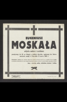 Eugeniusz Moskała artysta malarz i rzeźbiarz [...], zasnął w Panu dnia 12 marca 1948 r. [...]