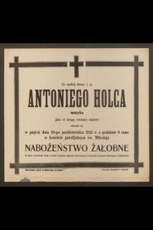 Za spokój duszy ś. p. Antoniego Holca, muzyka [...] odbędzie się w piątek dnia 10-go października 1924 r. [...] Nabożeństwo Żałobne [...]