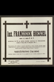 Inż. Franciszek Hoeschl, emer. st. radca P. K. P, przeżywszy lat 59 [...] zasnął w Panu dnia 17 listopada 1931 r.
