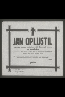 Jan Oplustil b. generalny sekretarz Związku Pracowników Budowlanych, wieloletni radny miasta Krakowa [...], zasnął w Panu dnia 19 listopada 1948 r. […]