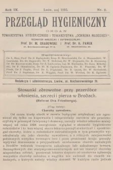 Przegląd Hygieniczny : organ Towarzystwa Hygienicznego i Towarzystwa „Ochrona Młodzieży”. R.9, 1910, nr 5