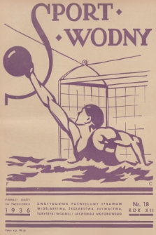 Sport Wodny : dwutygodnik poświęcony sprawom wioślarstwa, żeglarstwa, pływactwa, turystyki wodnej, jachtingu motorowego. R.12, 1936, nr 18