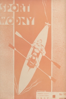 Sport Wodny : dwutygodnik poświęcony sprawom wioślarstwa, żeglarstwa, pływactwa, turystyki wodnej, jachtingu motorowego. R.13, 1937, nr 10