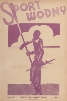 Sport Wodny : dwutygodnik poświęcony sprawom wioślarstwa, żeglarstwa, pływactwa, turystyki wodnej, jachtingu motorowego. R.14, 1938, nr 3
