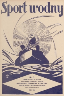 Sport Wodny : dwutygodnik poświęcony sprawom wioślarstwa, żeglarstwa, pływactwa, turystyki wodnej, jachtingu motorowego. R.14, 1938, nr 5