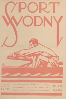 Sport Wodny : dwutygodnik poświęcony sprawom wioślarstwa, żeglarstwa, pływactwa, turystyki wodnej, jachtingu motorowego. R.14, 1938, nr 14-15