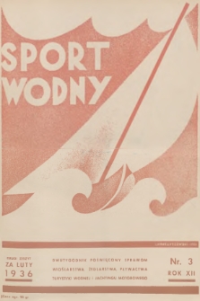 Sport Wodny : dwutygodnik poświęcony sprawom wioślarstwa, żeglarstwa, pływactwa, turystyki wodnej, jachtingu motorowego. R.12, 1936, nr 3