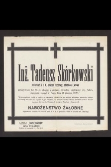 Inż. Tadeusz Skórkowski referent 6 l.K., oficer rezerwy, obrońca Lwowa przeżywszy lat 50 [...] zasnął w Panu dnia 13 grudnia 1939 r.