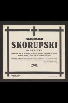 Franciszek Skorupski em. pułk. K.S.W.P. przeżywszy lat 76 [...] zasnął w Panu dnia 17 grudnia 1947 roku. [...]