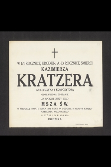W 171 rocznicę urodzin, a 83 rocznicę śmierci Kazimierza Kratzera art. muzyka i kompozytora odprawiona zostanie za spokój duszy jego msza św. w niedzielę dnia 11 lipca 1943 roku [...]
