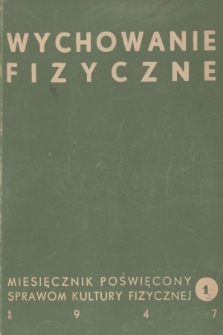 Wychowanie Fizyczne : miesięcznik poświęcony sprawom kultury fizycznej. R.1, 1947, nr 1