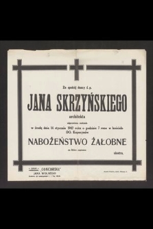 Za spokój duszy ś. p. Jana Skrzyńskiego architekta odprawiona zostanie w środę dnia 14 stycznia 1942 roku [...]