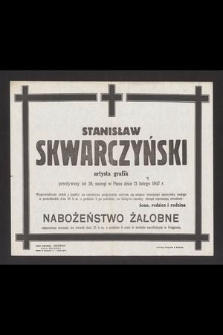 Stanisław Skwarczyński artysta grafik przeżywszy lat 39, zasnął w Panu dnia 21 lutego 1947 r. [...]