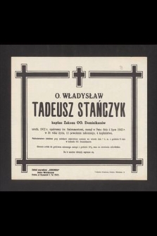 O. Władysław Tadeusz Stańczyk kapłan Zakonu OO. Dominikanów urodz. 1912 r. [..] zasnął w Panu dnia 4 lipca 1942 r. [...]
