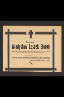 Inż. mgr Władysław Leszek Staroń przeżywszy lat 33 [...] zasnął w Panu dnia 27 sierpnia 1952 r. w Zakopanem […]