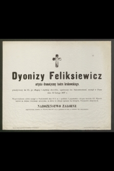 Dionizy Feliksiewicz artysta dramatyczny teatru krakowskiego, przeżywszy lat 63 [..] zasnął w Panu dnia 12 Lutego 1897 [...]