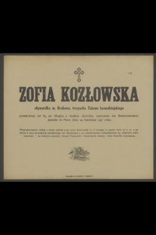 Zofia Kozłowska : obywatelka m. Krakowa, tercyarka Zakonu kaznodziejskiego : zasnęła w Panu dnia 24 kwietnia 1917 roku