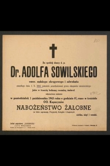 Za spokój duszy ś.p. Dr. Adolfa Sowilskiego emer. sędziego okręgowego i adwokata zmarłego dnia 1 X 1942 [...]. jako w trzecią bolesną rocznicę śmierci odprawione zostanie w poniedziałek 1 października 1945 roku [...] nabożeństwo żałobne [...]