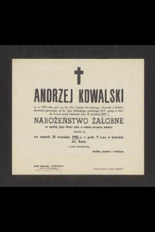Andrzej Kowalski ur. w 1920 roku [...] poległ w obronie Lwowa przed niemcami dnia 18 września 1939 r. nabożeństwo żałobne za spokój Jego duszy jako w szóstą rocznicę śmierci odbędzie się we wtorek 18 września 1945 r.[…]