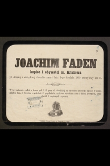 Joachim Faden kupiec i obywatel m. Krakowa po długiej i dolegliwej chorobie zmarł dnia 6-go Grudnia 1890 przeżywsy la 54 [...]