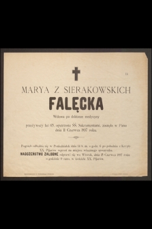 Marya z Sierakowskich Falęcka Wdowa po doktorze medycyny przeżywszy lat 65 [...] zasnęła w Panu dnia 11 Czerwca 1897 roku [...]