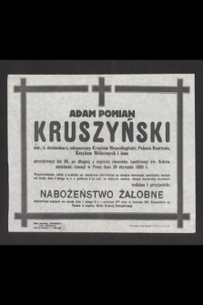 Adam Pomian Kruszyński mjr., b. dziennikarz, [...] przeżywszy lat 60, [...], zasnął w Panu dnia 28 stycznia 1950 r.