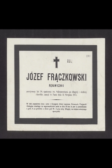 Józef Frączkowski Rękawicznik przeżywszy lat 30 [...] zasnął w Panu dnia 14 Sierpnia 1875 [...]