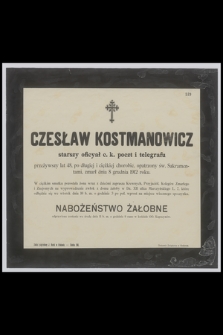 Czesław Kostmanowicz : starszy oficyał c. k. poczt i telegrafu [...] zmarł dnia 8 grudnia 1912 roku