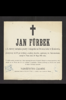 Jan Fürbek c. k. starszy zarządca poczty i telegrafu na Dworcu kolei w Krakowie, przeżywszy lat 65 [...] zasnął w Panu dnia 20 Maja 1894 roku [...]